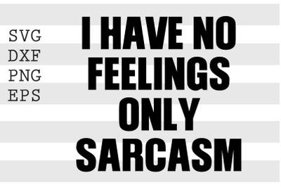 I have no feelings only sarcasm SVG