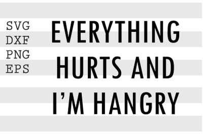 Everyhting hurts and I&#039;m hangry SVG