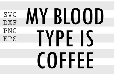 My blood type is coffee SVG