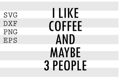 I like coffee and maybe 3 people SVG