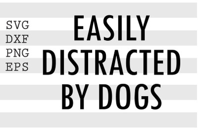 Easily distracted by dogs SVG