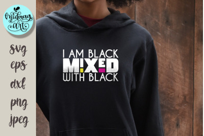 I am black mixed with black svg, melanin svg