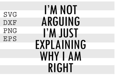 I&#039;m not arguing I&#039;m just explaining why I am right SVG