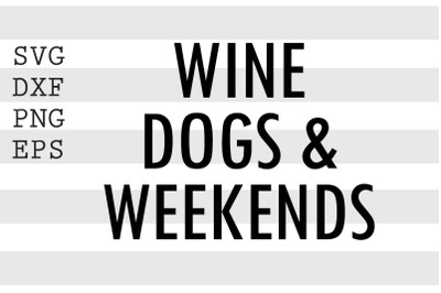 Wine dogs &amp; weekends SVG
