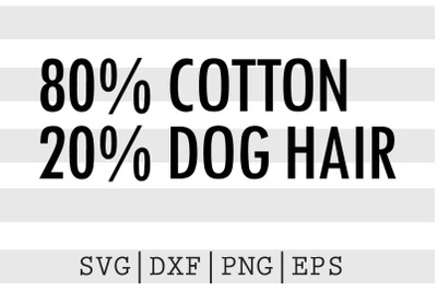 80 percent cotton 20 percent dog hair SVG