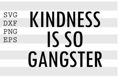 Kindness is so gangster SVG