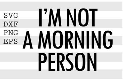 I&#039;m not a morning person SVG