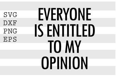 Everyone is entitled to my opinion SVG