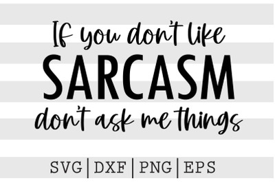 If you dont like sarcasm dont ask me things SVG