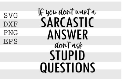 If you dont want a sarcastic answer dont ask stupid questions SVG