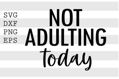 Not adulting today SVG