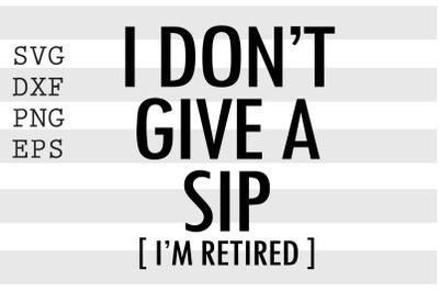 I dont give a sip Im retired SVG