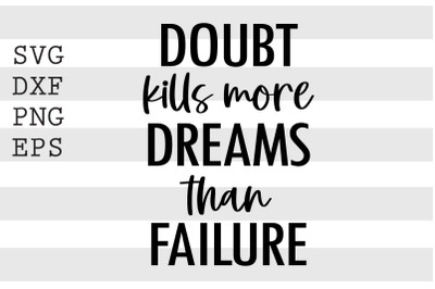 Doubt kills more dreams than failure SVG