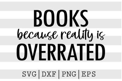 Books because reality is overrated SVG