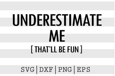 Underestimate me That&#039;ll be fun SVG