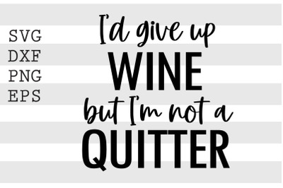 I&#039;d give up wine but I&#039;m not a quitter SVG