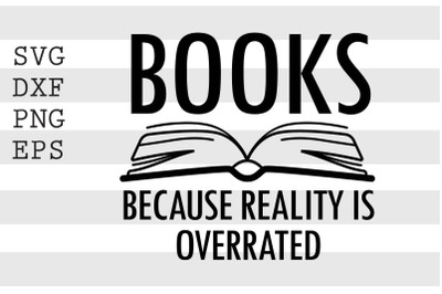 Books because reality is overrated SVG