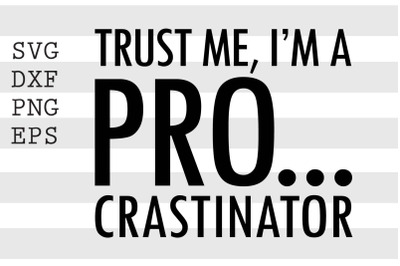 Trust me I&#039;m a pro... crastinator SVG