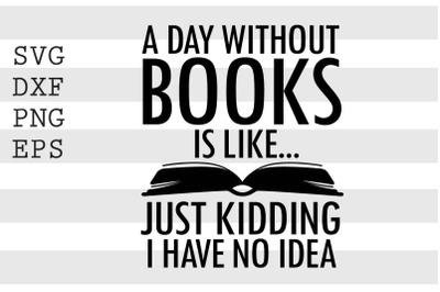 A day without books is like... just kidding I have no idea SVG