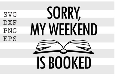 Sorry my weekend is booked SVG