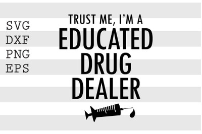 Trust me I&#039;m a educated drug dealer SVG