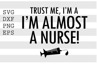 Trust me I&#039;m a I&#039;m almost a nurse SVG