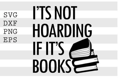 It&#039;s not hoarding if it&#039;s books SVG