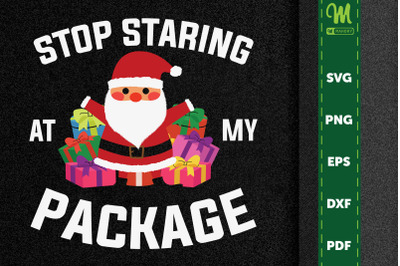 Christmas Stop Staring At My Package