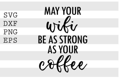 May your wfi be as strong as your coffee SVG