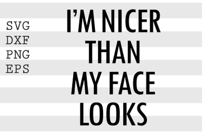 I&#039;m nicer than my face looks SVG