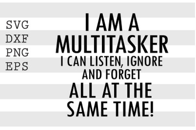 I&#039;m a multitasker I can listen, ignore ... SVG