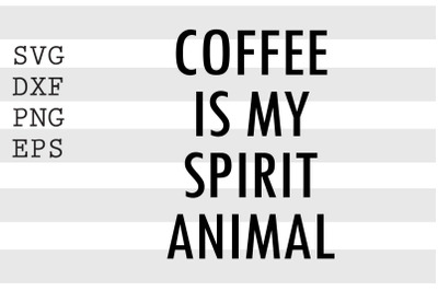 Coffee is my spirit animal SVG