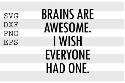 Brains are awesome I wish everyone had one SVG