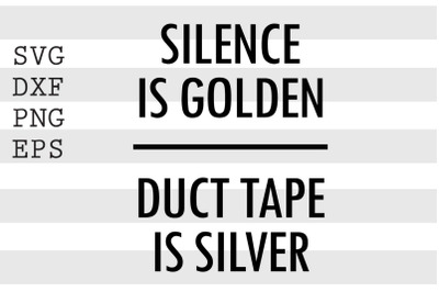 Silence is golden Duct tape is silver SVG