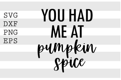 You had me at pumpkin spice SVG