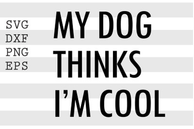 My dog thinks I&#039;m cool SVG