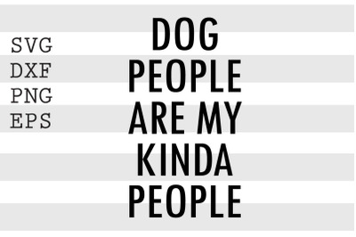 Dog people are my kinda people SVG