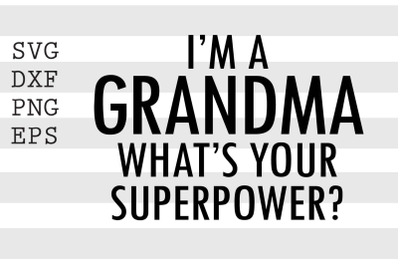 I&#039;m a grandma What&#039;s your superpower SVG