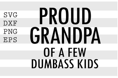 Proud grandpa of a few dumbass kids SVG