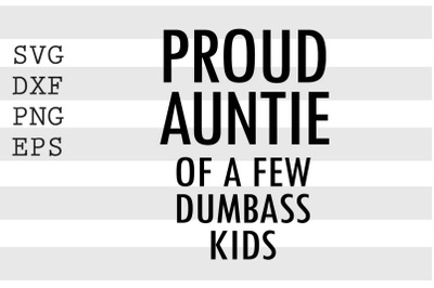 Proud auntie of a few dumbass kids SVG