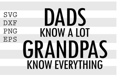 Dad know a lot grandpas know everything SVG