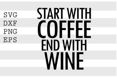 Start with coffee end with wine SVG