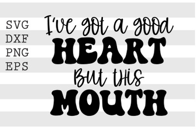 I&#039;ve got a good heart but this mouth SVG