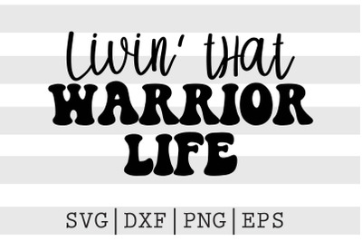 Livin that warrior life SVG