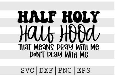 Half holy half hood that means pray with  me .... SVG