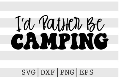 I&#039;d rather be camping SVG