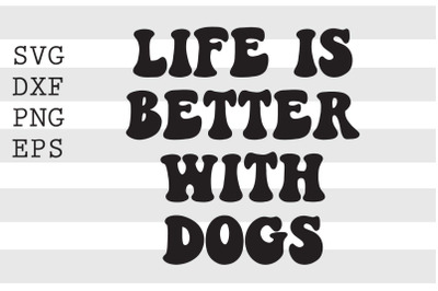 Life is better with dogs SVG