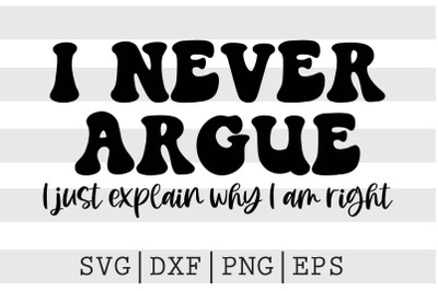 I never argue I just explain why I am right SVG