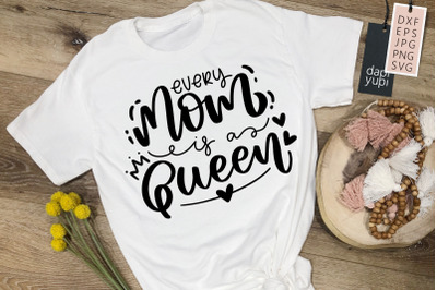 Every Mom Is A Queen SVG Mother&amp;&23;039;s Day Quotes