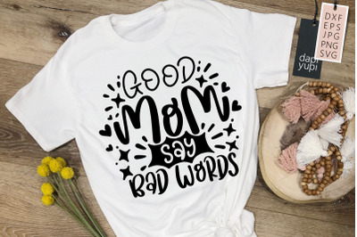 Good Mom Say Bad Words SVG Mother&amp;&23;039;s Day Quotes